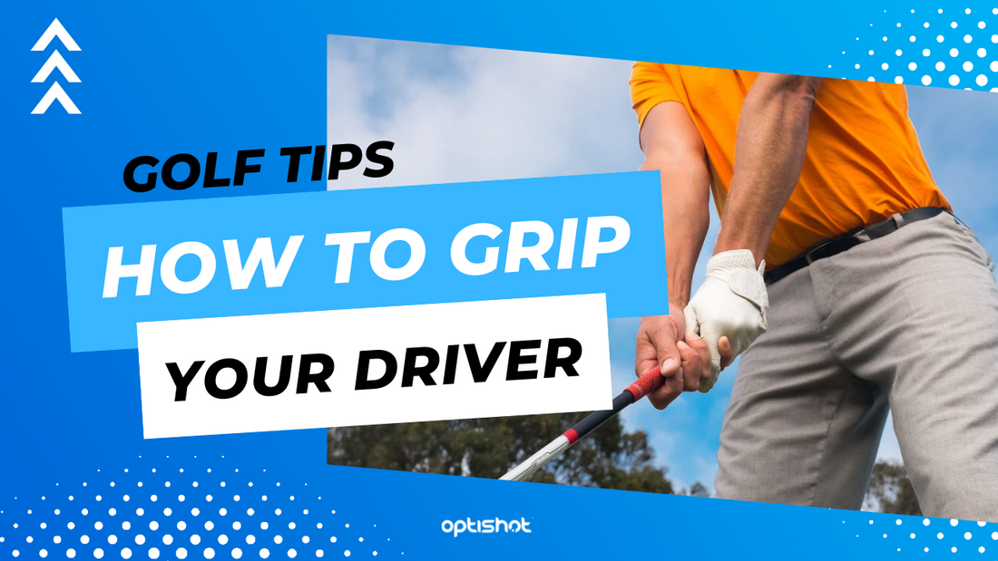 How to Grip Your Driver